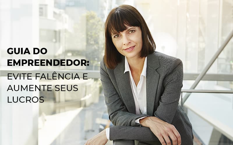Guia Do Empreendedor: Evite Falência E Aumente Seus Lucros