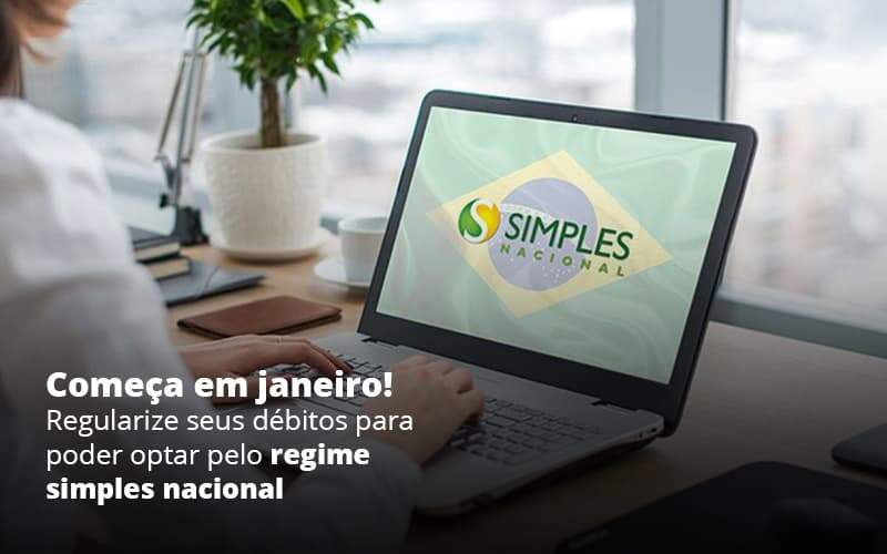 Opção Do Simples Nacional: Como Iniciar 2021 Com O Pé Direito?